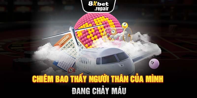 Chiêm bao thấy người thân của mình đang chảy máu