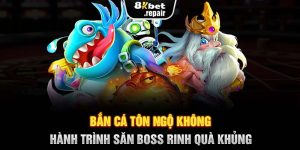 Bắn Cá Tôn Ngộ Không - Hành Trình Săn Boss Rinh Quà Khủng