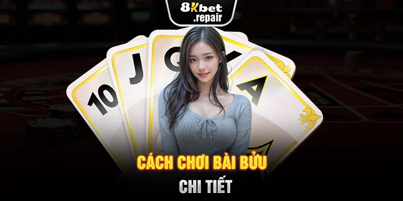 Cách chơi bài bửu chi tiết