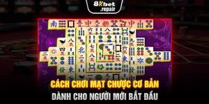 Cách Chơi Mạt Chược Cơ Bản Dành Cho Người Mới Bắt Đầu