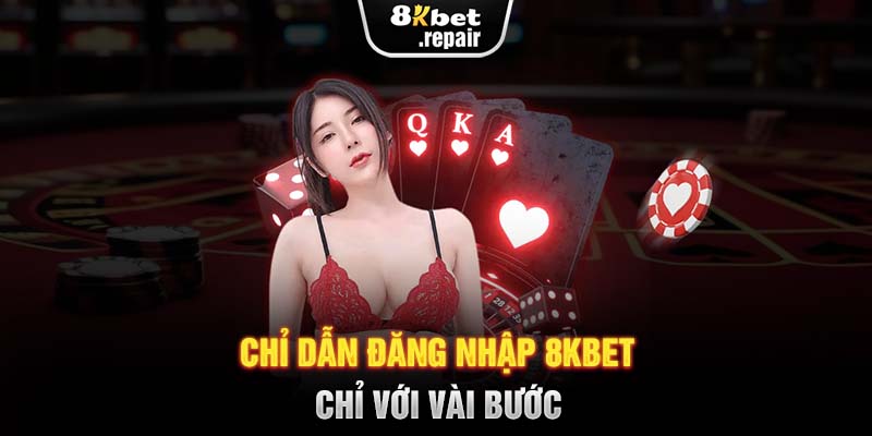 Chỉ dẫn đăng nhập 8KBET chỉ với vài bước