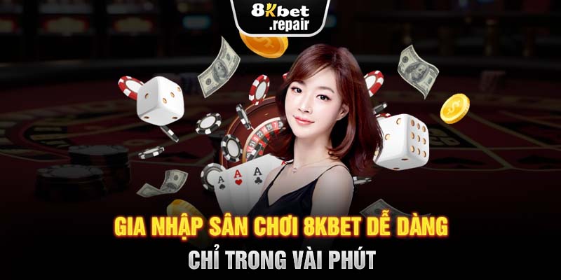 Gia nhập sân chơi 8KBET dễ dàng chỉ trong vài phút