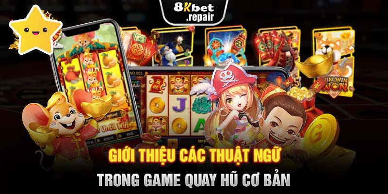 Giới thiệu các thuật ngữ trong game quay hũ cơ bản