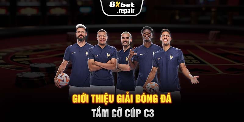 Giới thiệu giải bóng đá tầm cỡ cúp C3