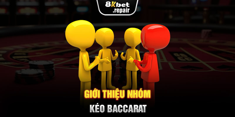 Giới thiệu nhóm kéo Baccarat