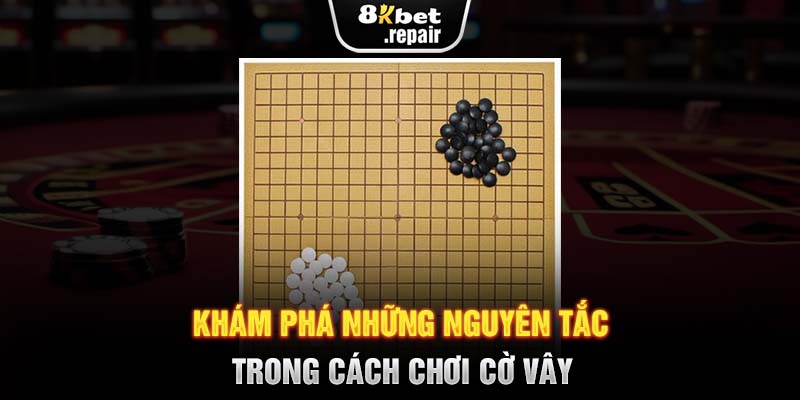 Khám phá những nguyên tắc trong cách chơi cờ vây