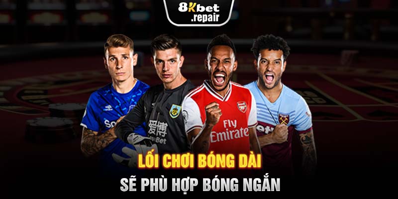 Lối chơi bóng dài sẽ phù hợp bóng ngắn