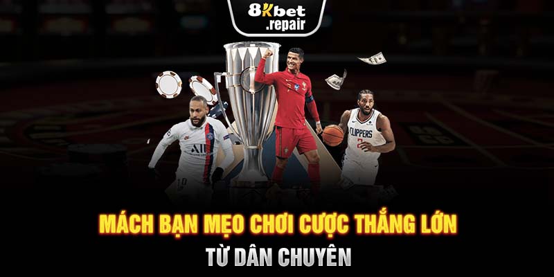 Mách bạn mẹo chơi cược thắng lớn từ dân chuyên