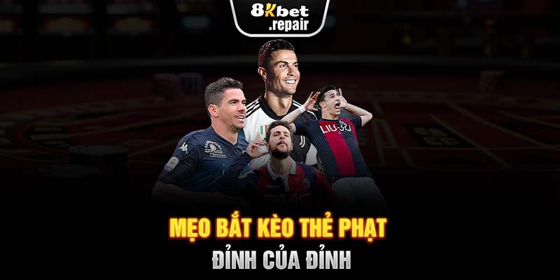 Mẹo bắt kèo thẻ phạt đỉnh của đỉnh