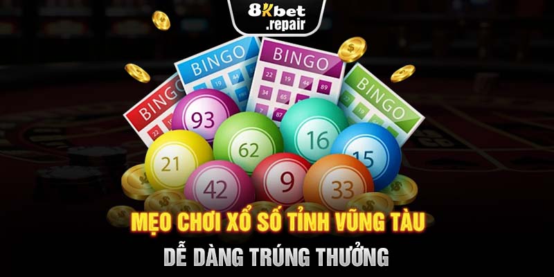 Mẹo chơi xổ số tỉnh Vũng Tàu dễ dàng trúng thưởng