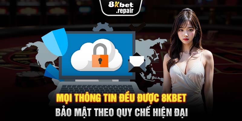 Mọi thông tin đều được 8KBET bảo mật theo quy chế hiện đại