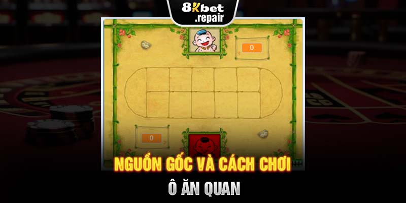 Nguồn gốc và cách chơi ô ăn quan