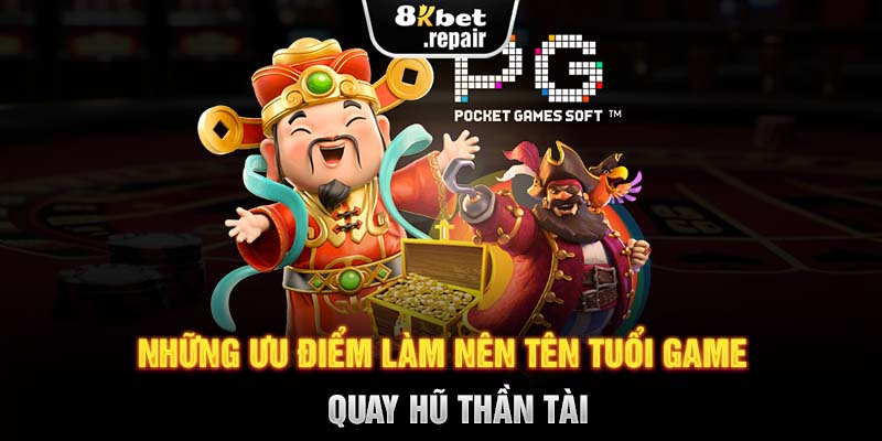 Những ưu điểm làm nên tên tuổi game quay hũ thần Tài