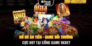 Nổ Hũ Ăn Tiền - Game Đổi Thưởng Cực Hot Tại Nhà Cái 8KBET