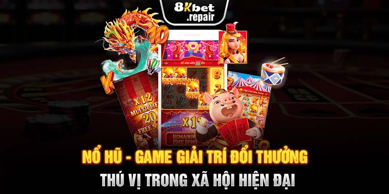 Nổ hũ - Game giải trí đổi thưởng thú vị trong xã hội hiện đại