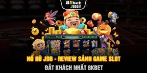 Nổ Hũ JDB - Review Sảnh Game Slot Đắt Khách Nhất 8KBET