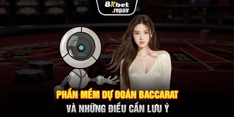 Phần mềm dự đoán Baccarat và những điều cần lưu ý