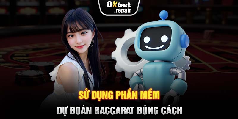 Sử dụng phần mềm dự đoán Baccarat đúng cách 