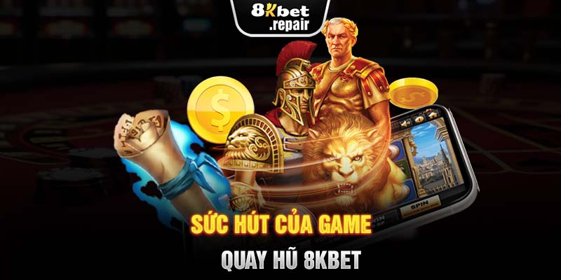 Sức hút của game quay hũ 8KBET