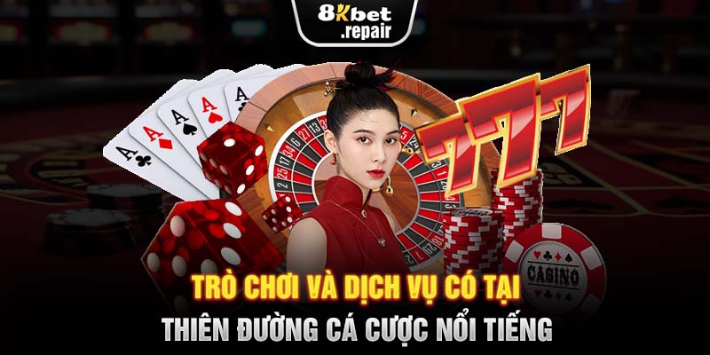 Trò chơi và dịch vụ có tại thiên đường cá cược nổi tiếng