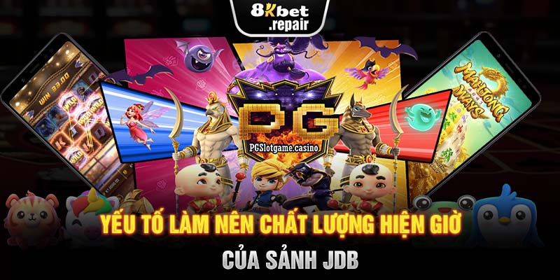 Yếu tố tạo nên chất lượng hiện tại của sảnh JDB