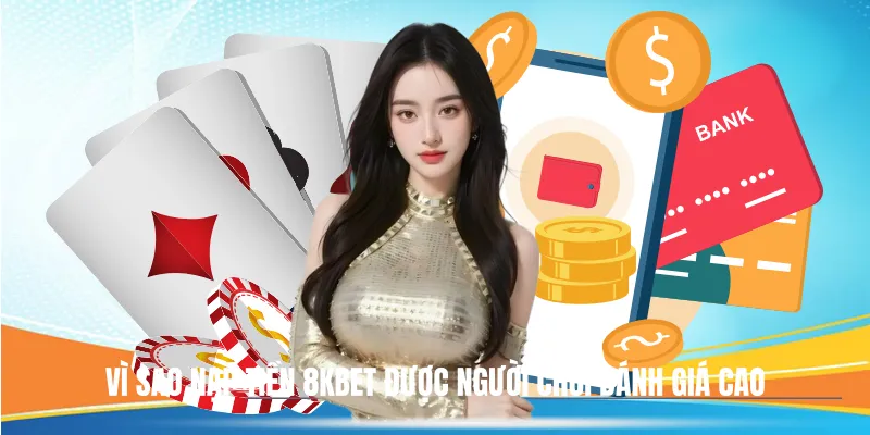 Vì sao Nạp Tiền 8KBET được người chơi đánh giá cao