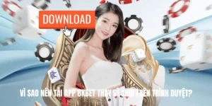 Vì sao nên tải App 8KBET thay vì chơi trên trình duyệt?